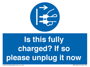 Is this fully charged? If so please unplug it now